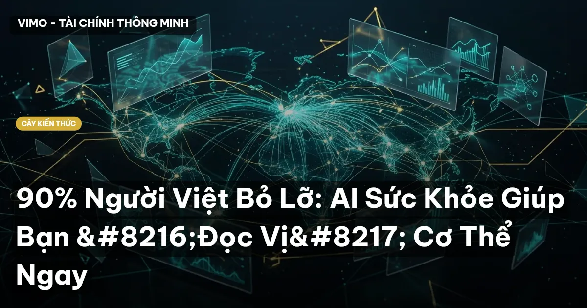 90% Người Việt Bỏ Lỡ: AI Sức Khỏe Giúp Bạn ‘Đọc Vị’ Cơ Thể Ngay