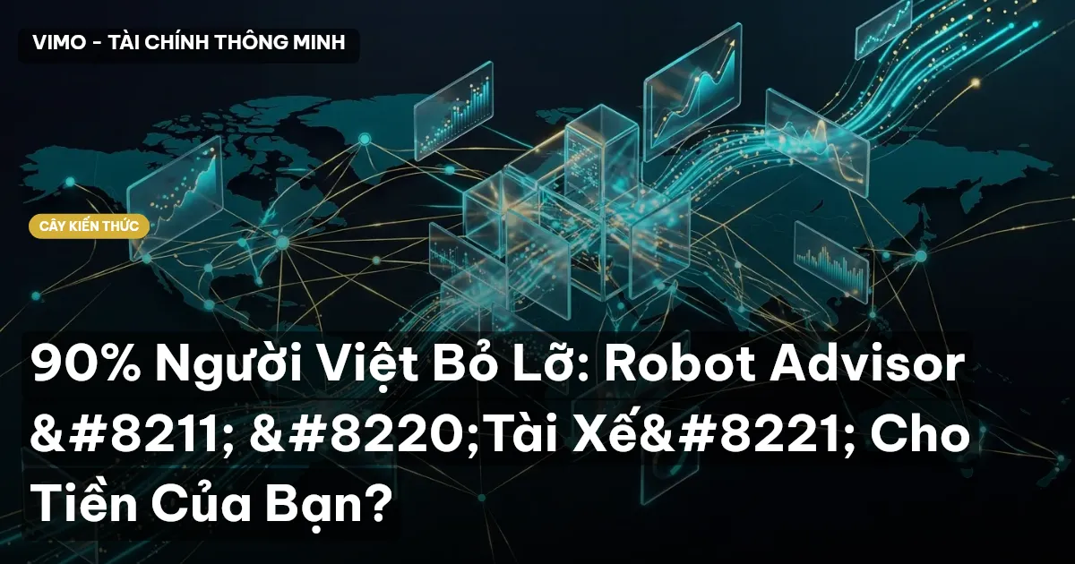 90% Người Việt Bỏ Lỡ: Robot Advisor – “Tài Xế” Cho Tiền Của Bạn?