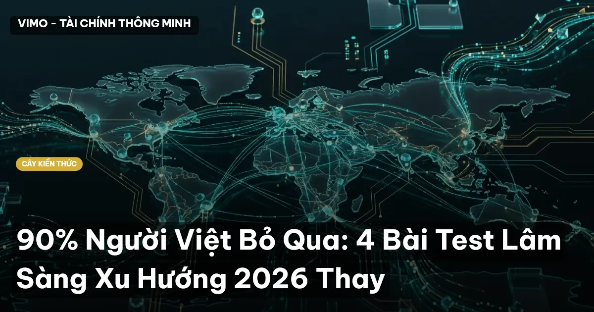 90% Người Việt Bỏ Qua: 4 Bài Test Lâm Sàng Xu Hướng 2026 Thay