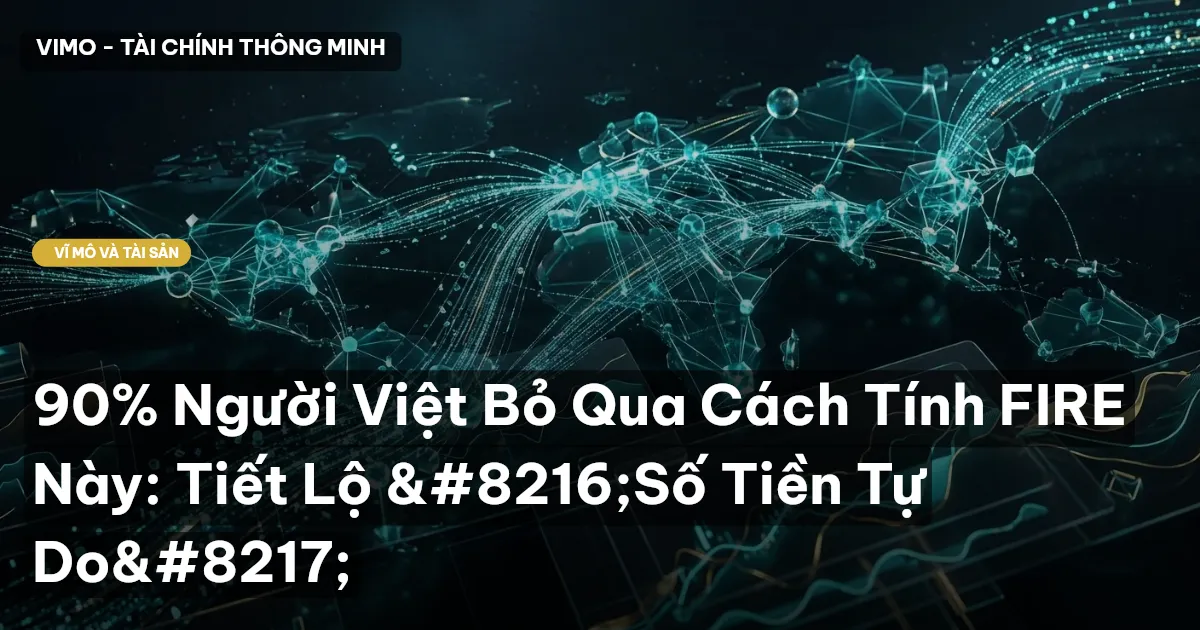 90% Người Việt Bỏ Qua Cách Tính FIRE Này: Tiết Lộ ‘Số Tiền Tự Do’