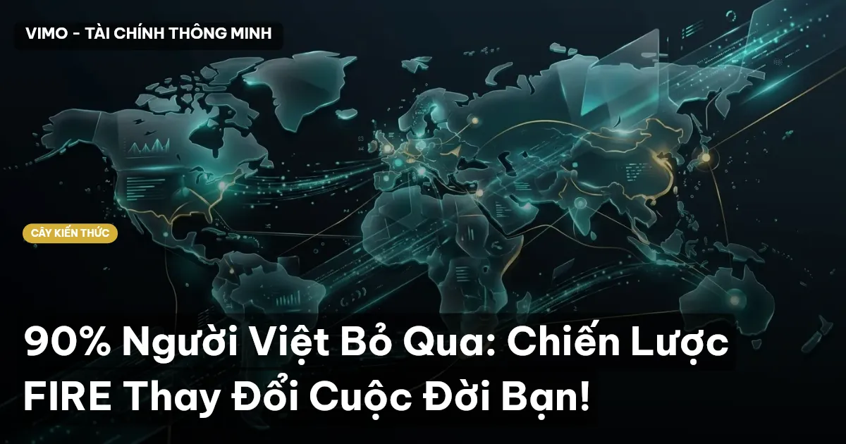 90% Người Việt Bỏ Qua: Chiến Lược FIRE Thay Đổi Cuộc Đời Bạn!