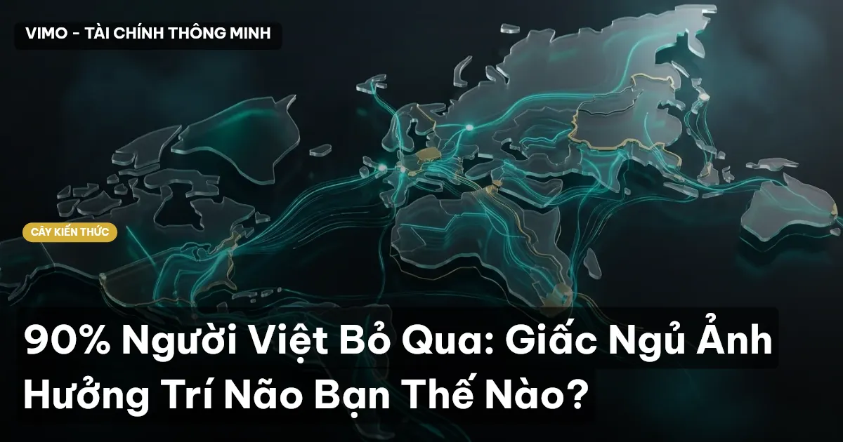 90% Người Việt Bỏ Qua: Giấc Ngủ Ảnh Hưởng Trí Não Bạn Thế Nào?