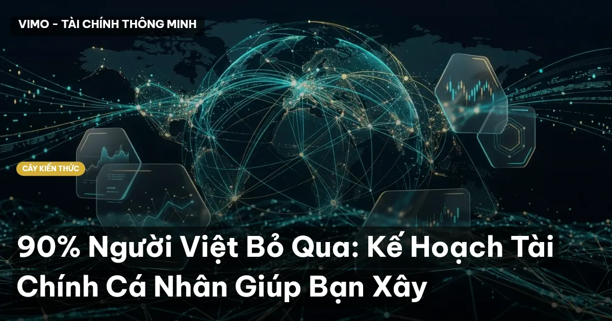 90% Người Việt Bỏ Qua: Kế Hoạch Tài Chính Cá Nhân Giúp Bạn Xây