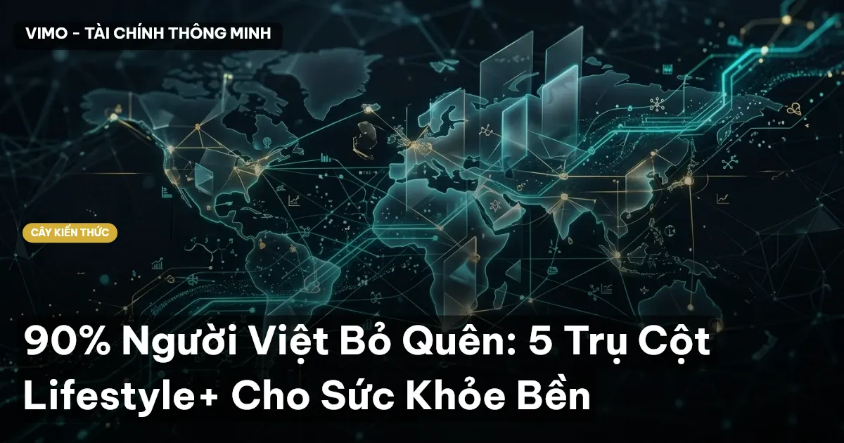 90% Người Việt Bỏ Quên: 5 Trụ Cột Lifestyle+ Cho Sức Khỏe Bền