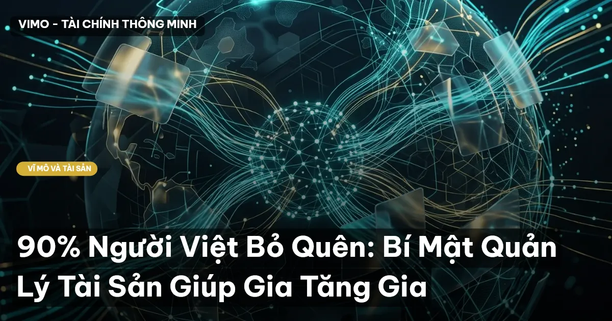 90% Người Việt Bỏ Quên: Bí Mật Quản Lý Tài Sản Giúp Gia Tăng Gia