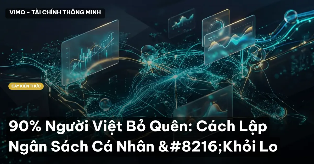 90% Người Việt Bỏ Quên: Cách Lập Ngân Sách Cá Nhân ‘Khỏi Lo