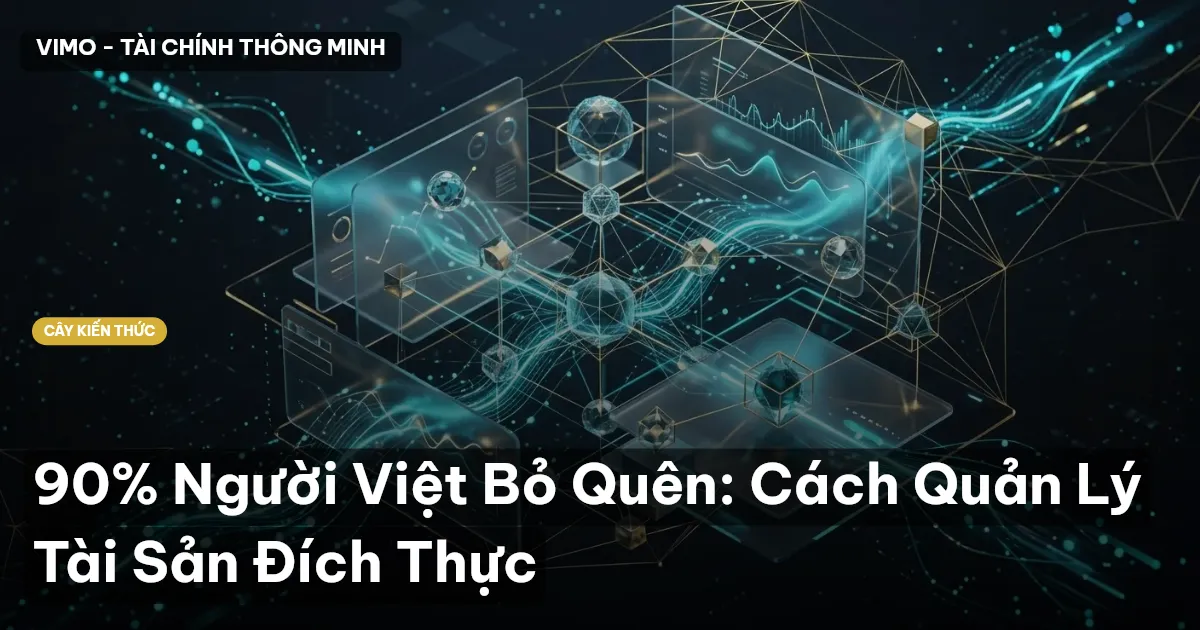 90% Người Việt Bỏ Quên: Cách Quản Lý Tài Sản Đích Thực