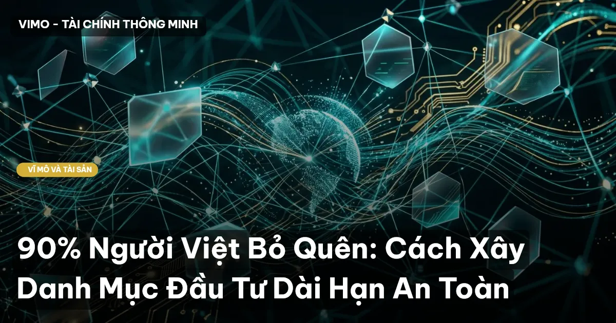90% Người Việt Bỏ Quên: Cách Xây Danh Mục Đầu Tư Dài Hạn An Toàn