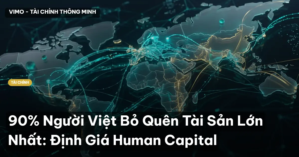90% Người Việt Bỏ Quên Tài Sản Lớn Nhất: Định Giá Human Capital