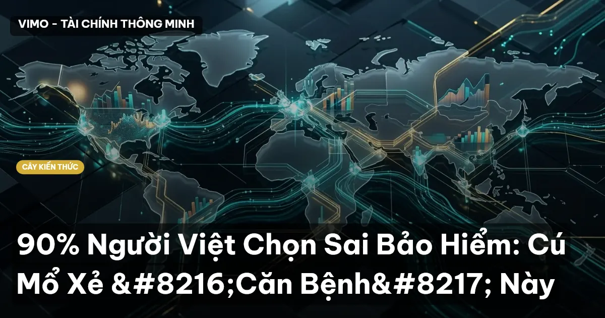 90% Người Việt Chọn Sai Bảo Hiểm: Cú Mổ Xẻ ‘Căn Bệnh’ Này