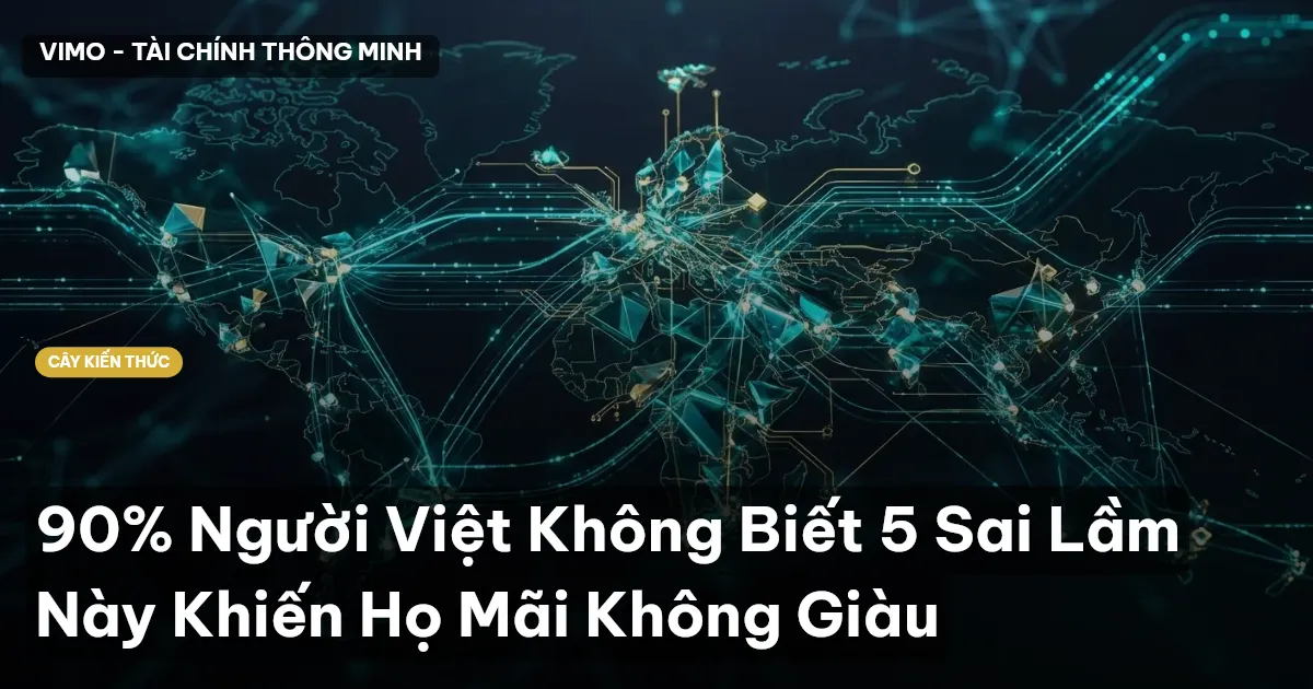 90% Người Việt Không Biết 5 Sai Lầm Này Khiến Họ Mãi Không Giàu