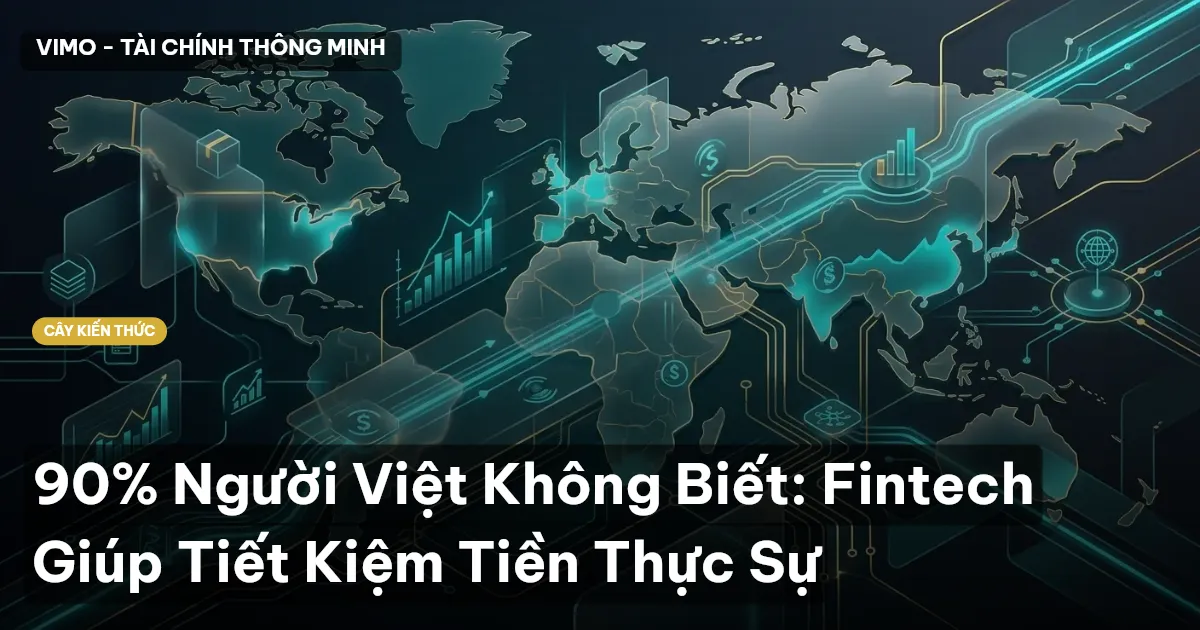 90% Người Việt Không Biết: Fintech Giúp Tiết Kiệm Tiền Thực Sự