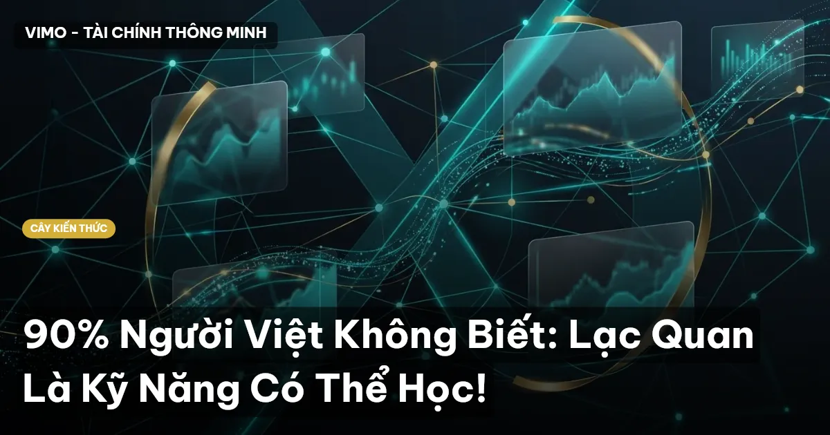 90% Người Việt Không Biết: Lạc Quan Là Kỹ Năng Có Thể Học!