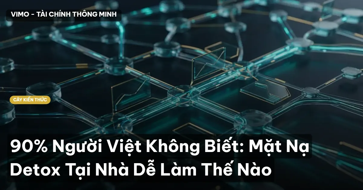90% Người Việt Không Biết: Mặt Nạ Detox Tại Nhà Dễ Làm Thế Nào