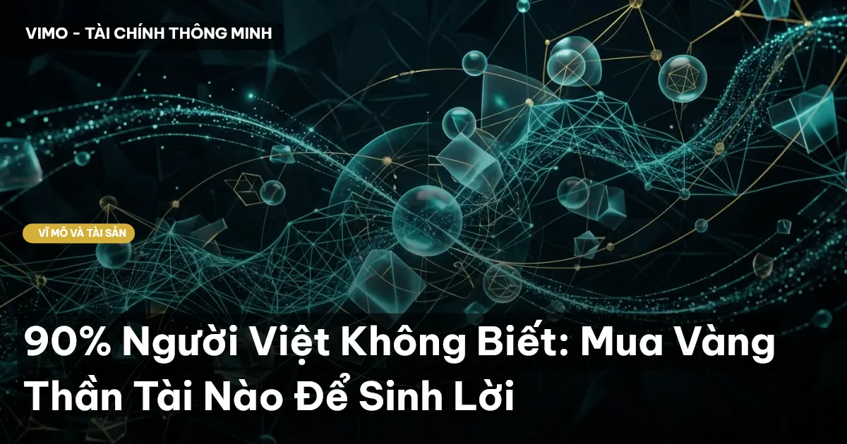 90% Người Việt Không Biết: Mua Vàng Thần Tài Nào Để Sinh Lời