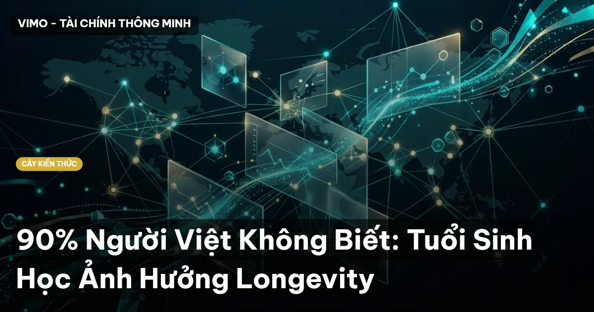 90% Người Việt Không Biết: Tuổi Sinh Học Ảnh Hưởng Longevity