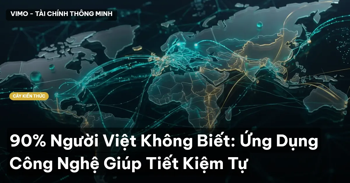 90% Người Việt Không Biết: Ứng Dụng Công Nghệ Giúp Tiết Kiệm Tự