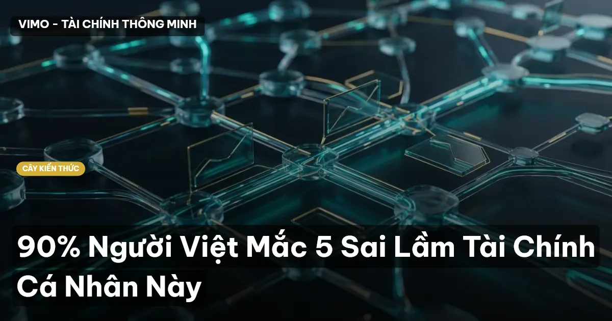 90% Người Việt Mắc 5 Sai Lầm Tài Chính Cá Nhân Này