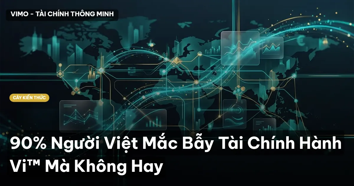 90% Người Việt Mắc Bẫy Tài Chính Hành Vi™ Mà Không Hay
