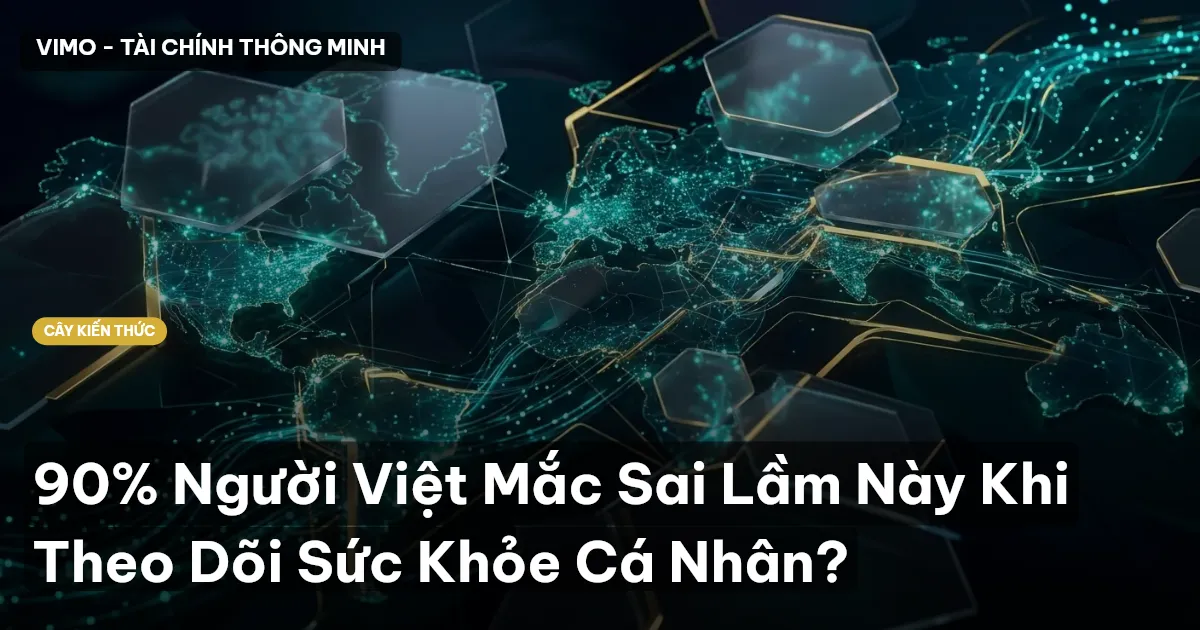90% Người Việt Mắc Sai Lầm Này Khi Theo Dõi Sức Khỏe Cá Nhân?