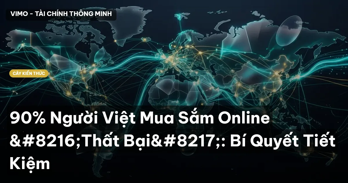90% Người Việt Mua Sắm Online ‘Thất Bại’: Bí Quyết Tiết Kiệm
