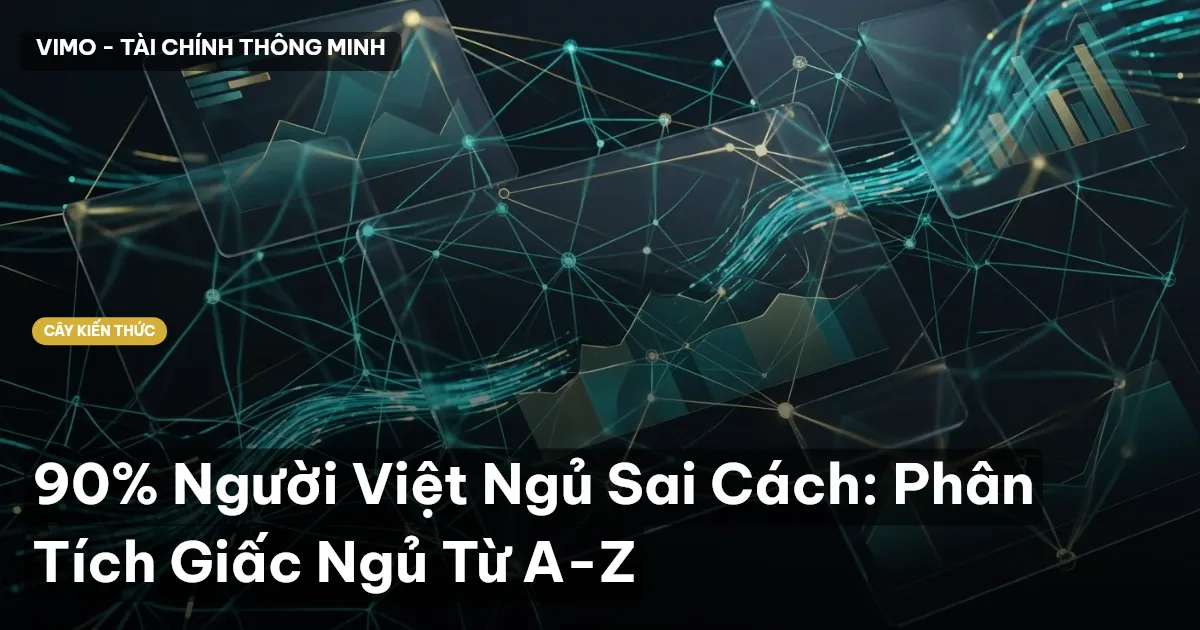 90% Người Việt Ngủ Sai Cách: Phân Tích Giấc Ngủ Từ A-Z