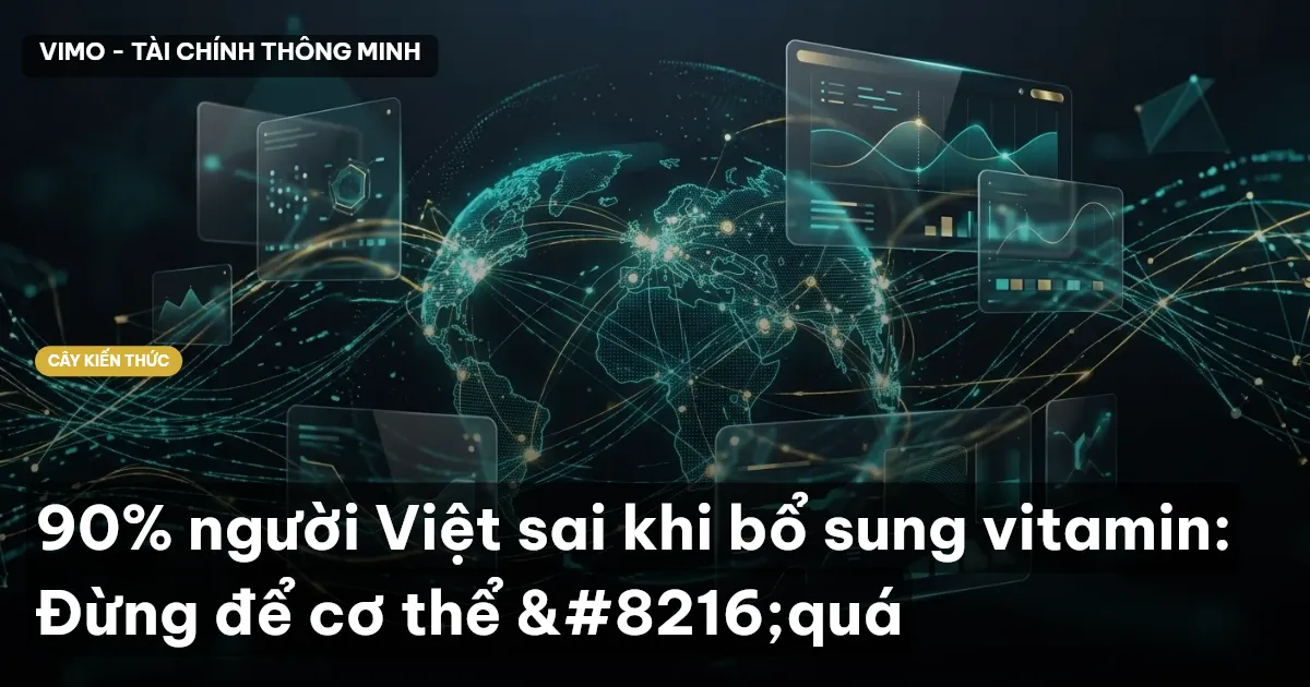 90% người Việt sai khi bổ sung vitamin: Đừng để cơ thể ‘quá