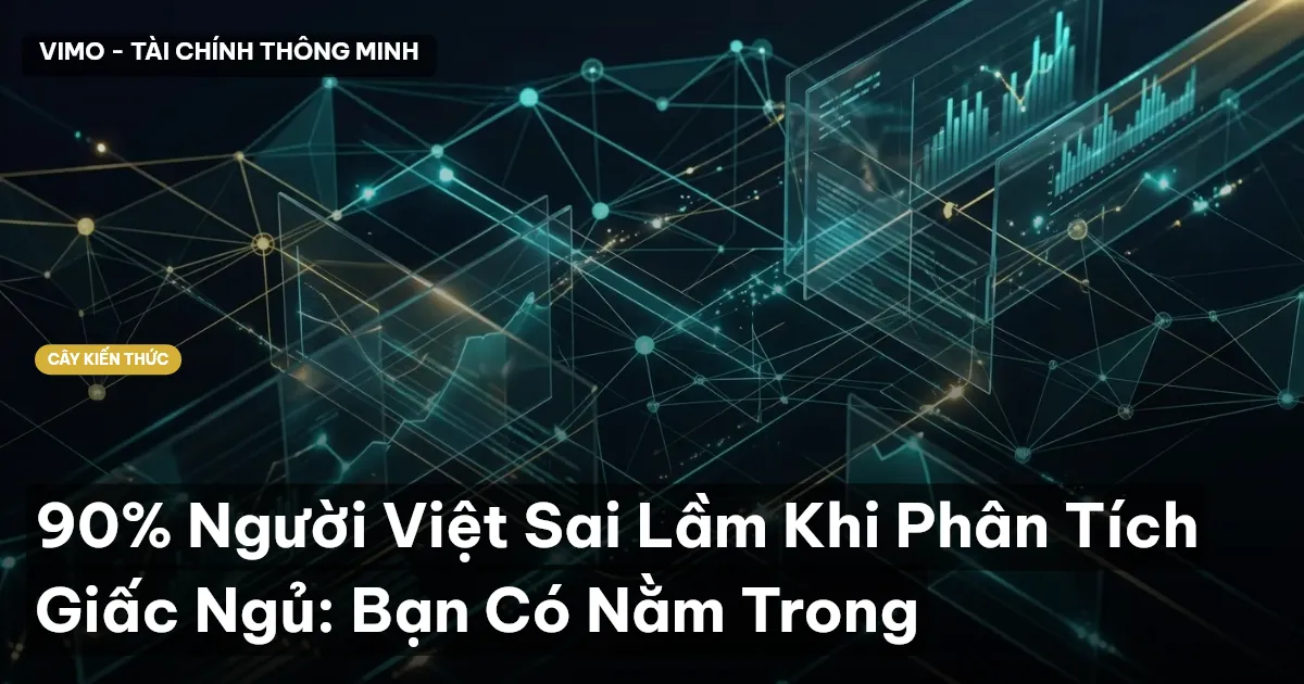 90% Người Việt Sai Lầm Khi Phân Tích Giấc Ngủ: Bạn Có Nằm Trong