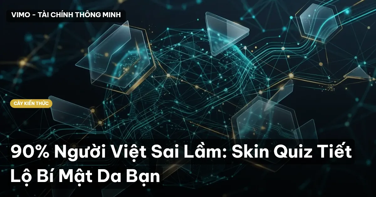 90% Người Việt Sai Lầm: Skin Quiz Tiết Lộ Bí Mật Da Bạn