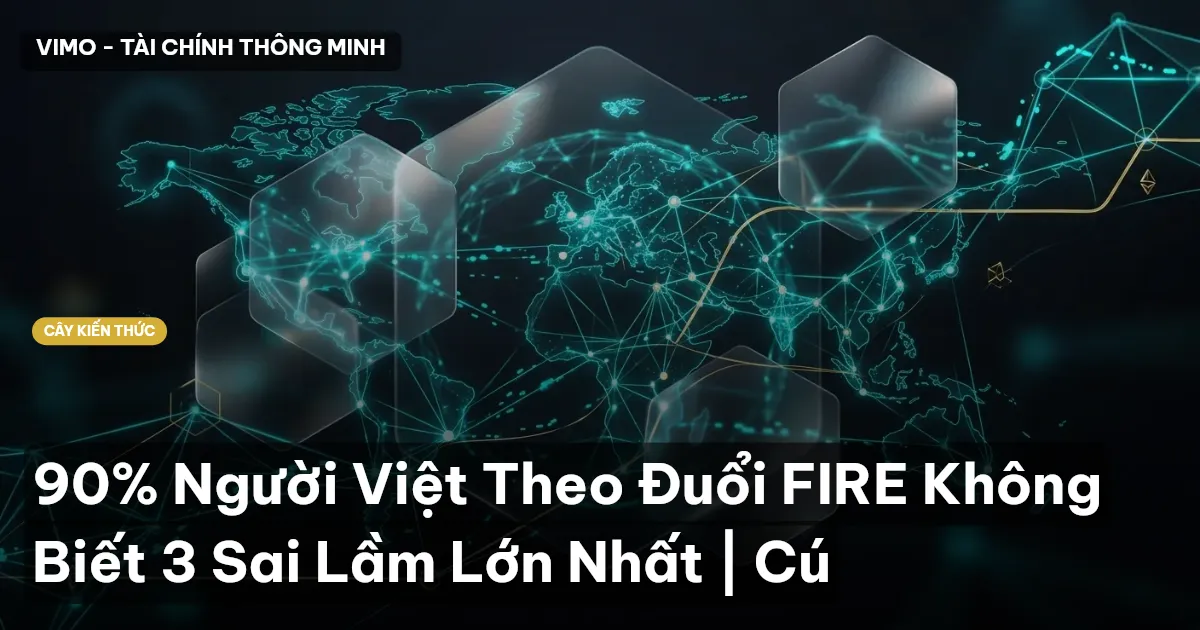 90% Người Việt Theo Đuổi FIRE Không Biết 3 Sai Lầm Lớn Nhất | Cú