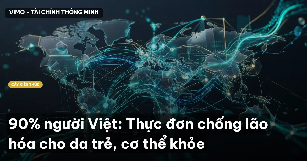 90% người Việt: Thực đơn chống lão hóa cho da trẻ, cơ thể khỏe