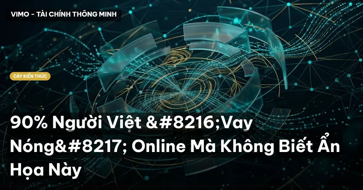 90% Người Việt ‘Vay Nóng’ Online Mà Không Biết Ẩn Họa Này