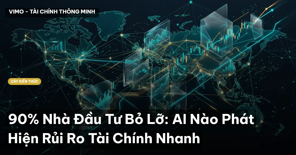 90% Nhà Đầu Tư Bỏ Lỡ: AI Nào Phát Hiện Rủi Ro Tài Chính Nhanh