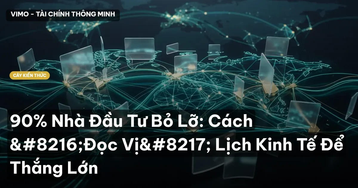 90% Nhà Đầu Tư Bỏ Lỡ: Cách ‘Đọc Vị’ Lịch Kinh Tế Để Thắng Lớn