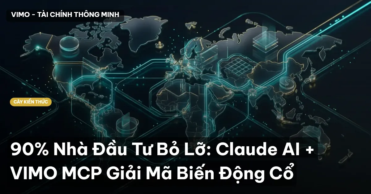 90% Nhà Đầu Tư Bỏ Lỡ: Claude AI + VIMO MCP Giải Mã Biến Động Cổ
