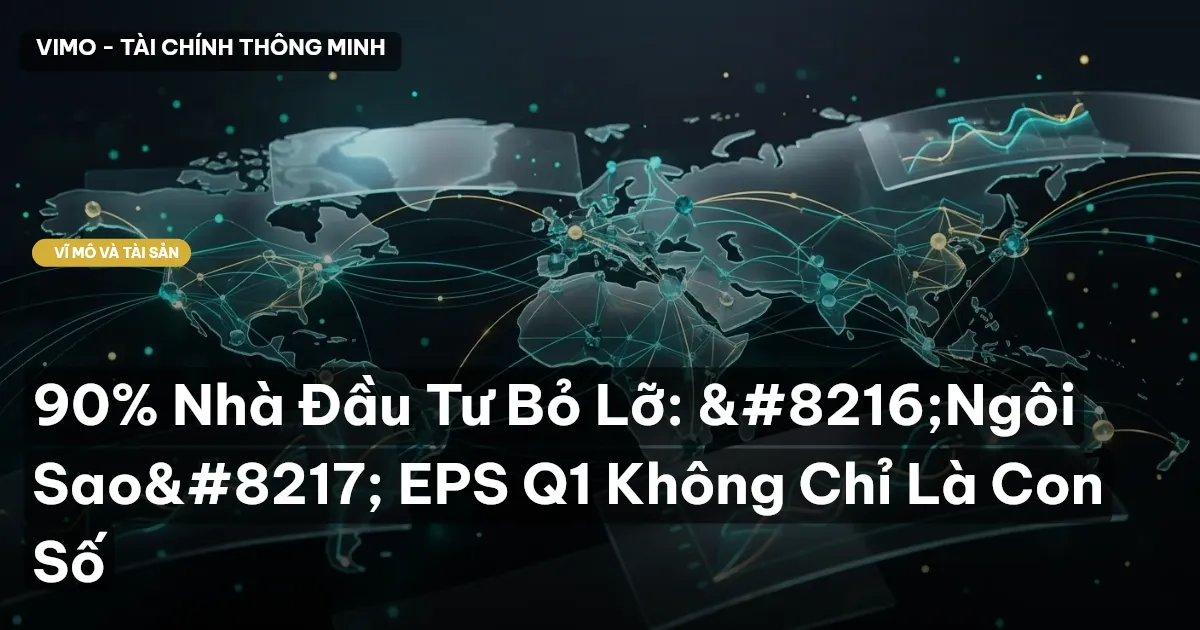 90% Nhà Đầu Tư Bỏ Lỡ: ‘Ngôi Sao’ EPS Q1 Không Chỉ Là Con Số