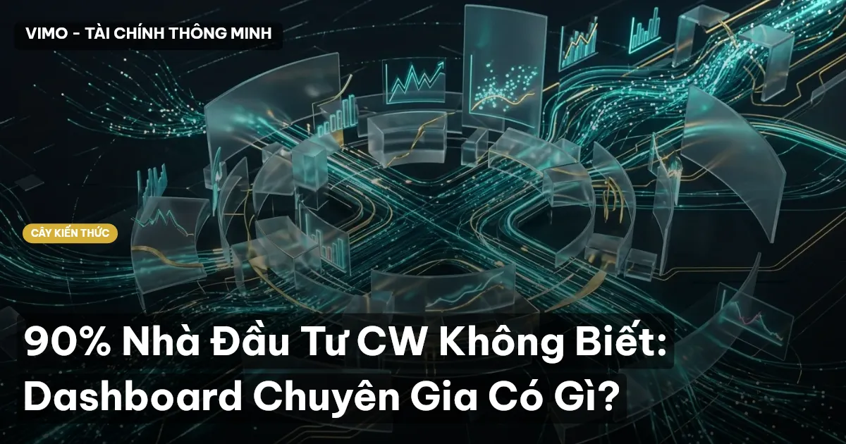 90% Nhà Đầu Tư CW Không Biết: Dashboard Chuyên Gia Có Gì?