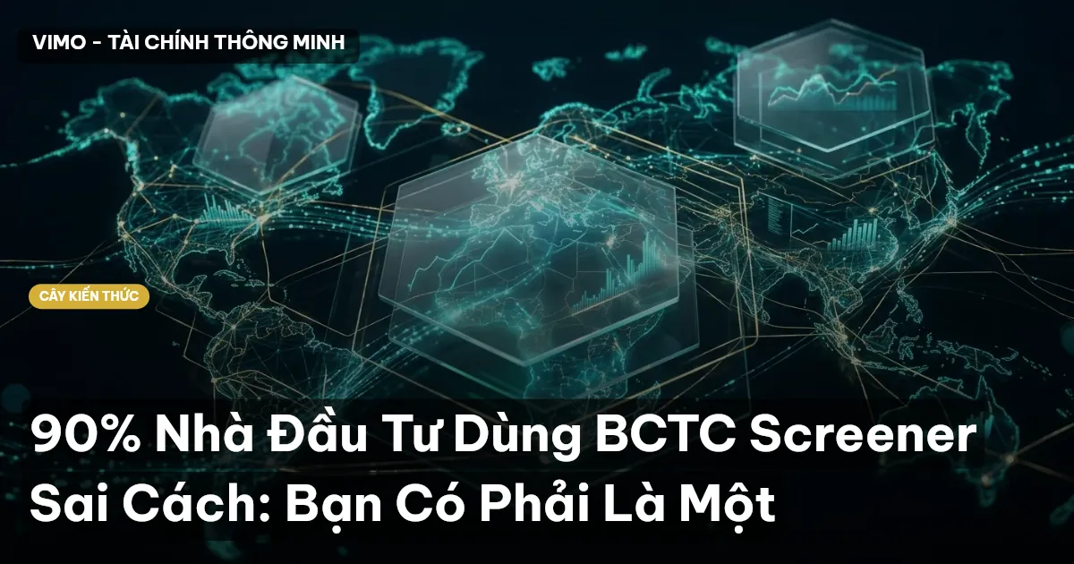 90% Nhà Đầu Tư Dùng BCTC Screener Sai Cách: Bạn Có Phải Là Một