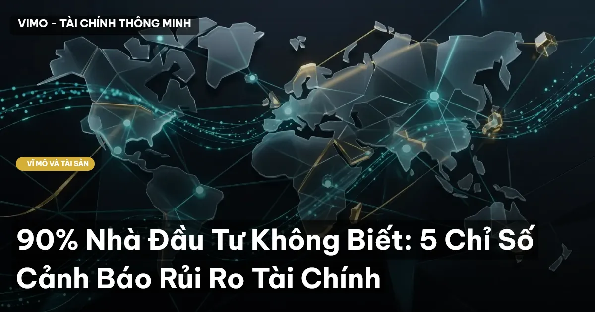 90% Nhà Đầu Tư Không Biết: 5 Chỉ Số Cảnh Báo Rủi Ro Tài Chính