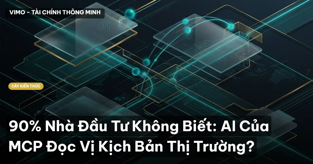 90% Nhà Đầu Tư Không Biết: AI Của MCP Đọc Vị Kịch Bản Thị Trường?