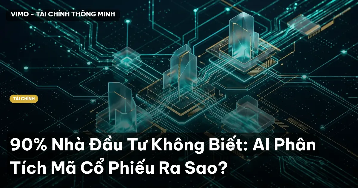 90% Nhà Đầu Tư Không Biết: AI Phân Tích Mã Cổ Phiếu Ra Sao?