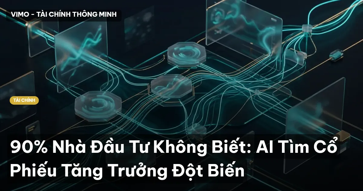 90% Nhà Đầu Tư Không Biết: AI Tìm Cổ Phiếu Tăng Trưởng Đột Biến