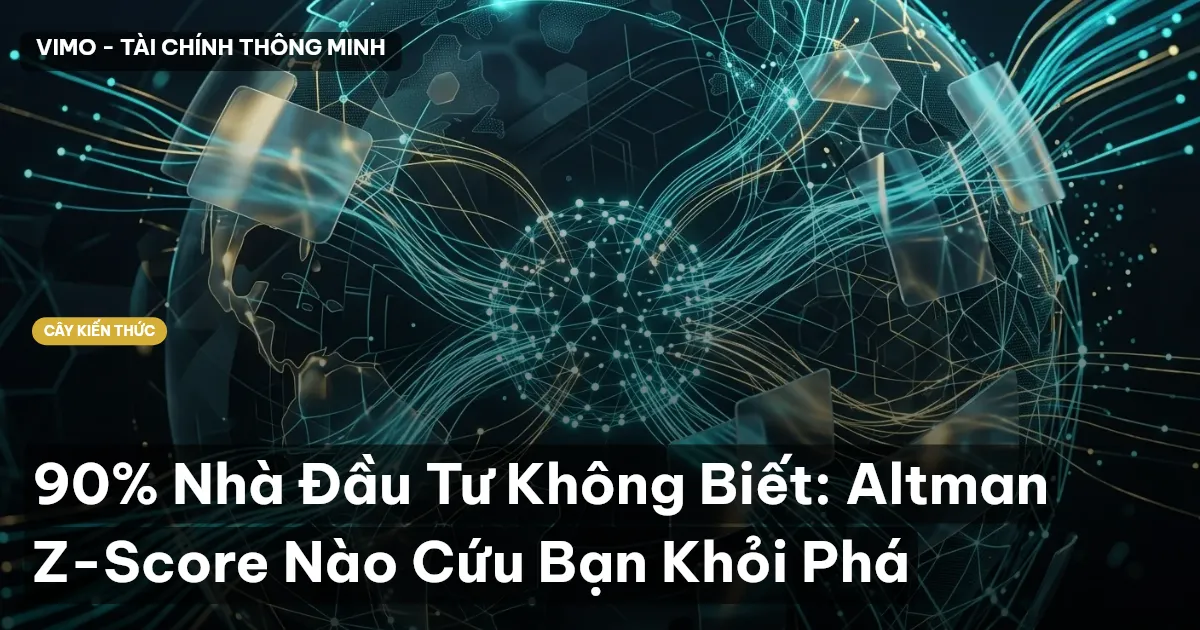 90% Nhà Đầu Tư Không Biết: Altman Z-Score Nào Cứu Bạn Khỏi Phá