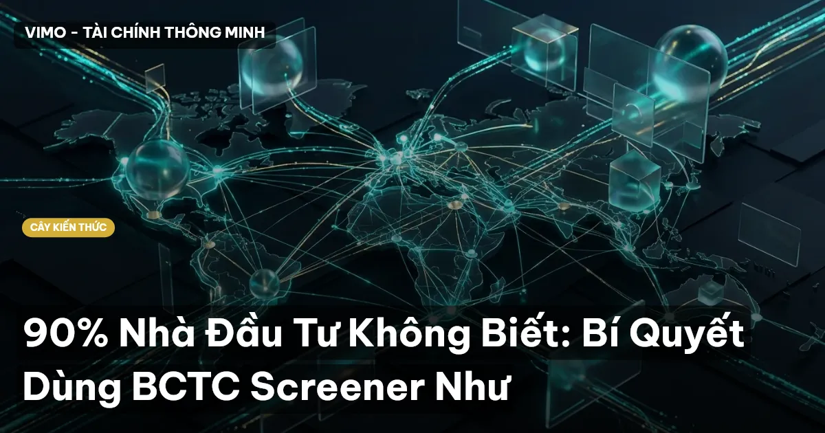90% Nhà Đầu Tư Không Biết: Bí Quyết Dùng BCTC Screener Như
