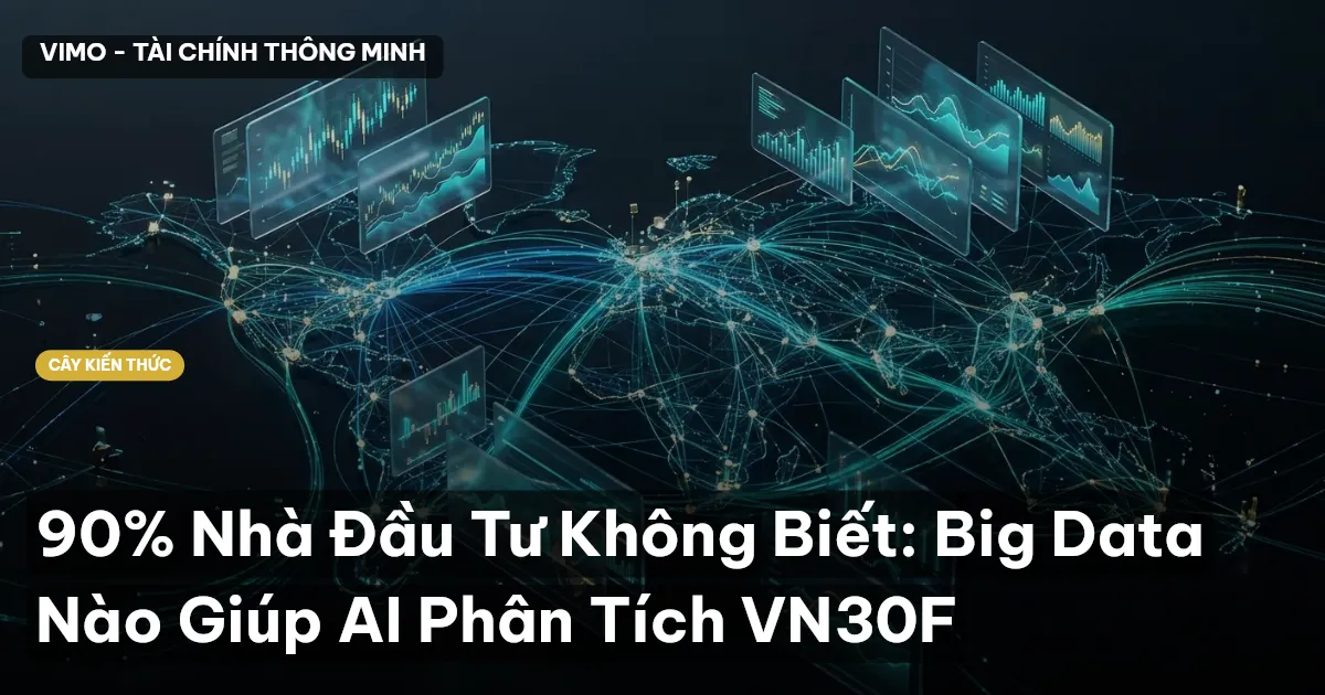 90% Nhà Đầu Tư Không Biết: Big Data Nào Giúp AI Phân Tích VN30F