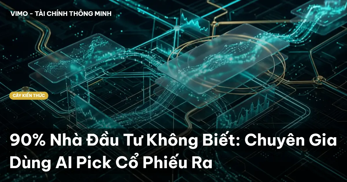 90% Nhà Đầu Tư Không Biết: Chuyên Gia Dùng AI Pick Cổ Phiếu Ra
