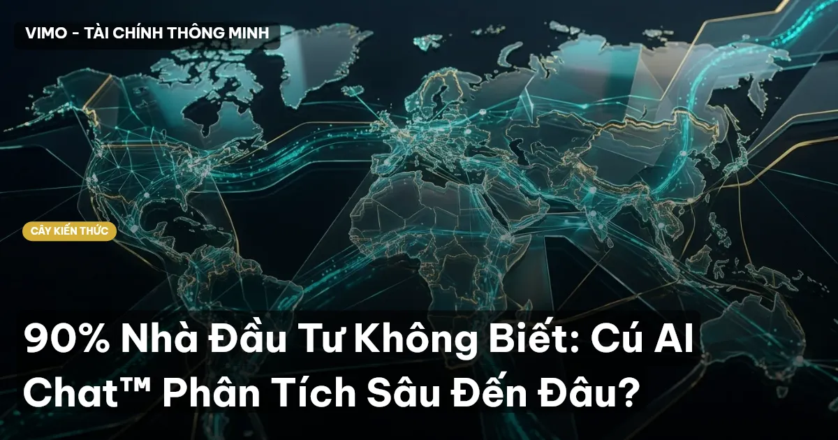 90% Nhà Đầu Tư Không Biết: Cú AI Chat™ Phân Tích Sâu Đến Đâu?