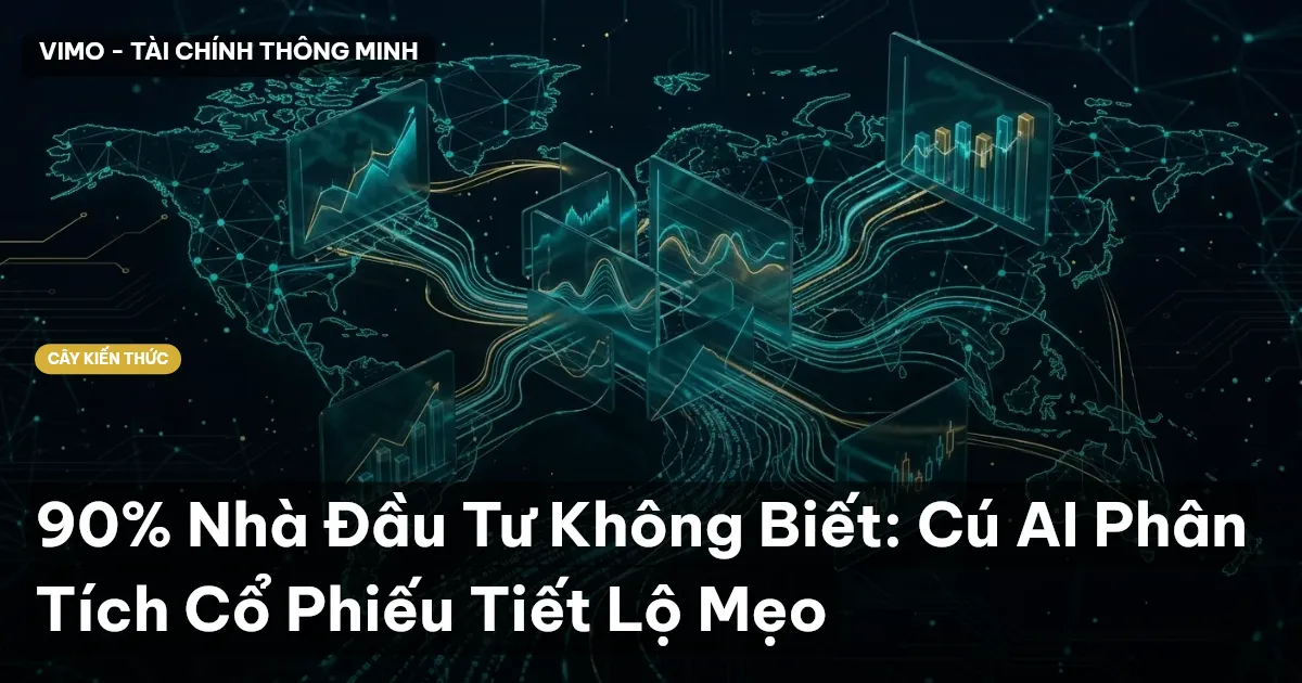 90% Nhà Đầu Tư Không Biết: Cú AI Phân Tích Cổ Phiếu Tiết Lộ Mẹo