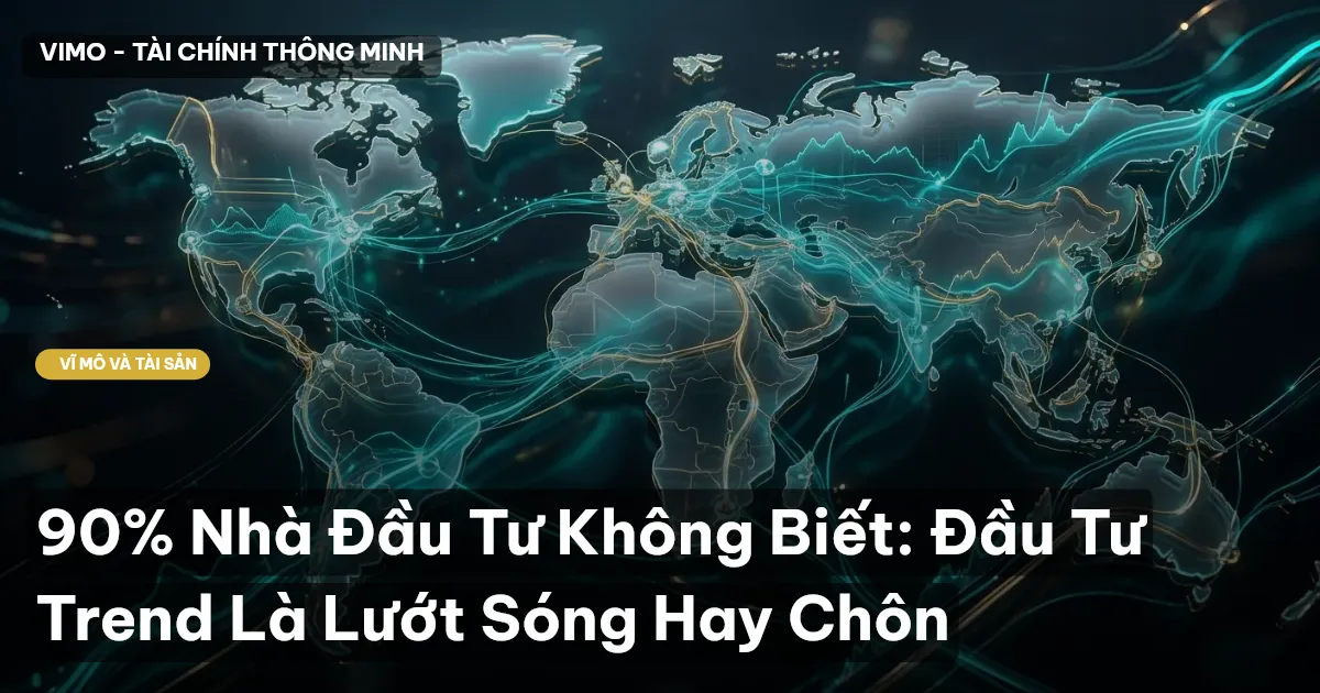 90% Nhà Đầu Tư Không Biết: Đầu Tư Trend Là Lướt Sóng Hay Chôn