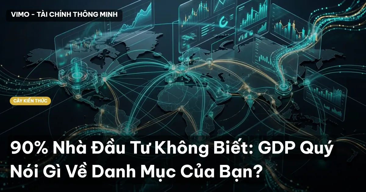 90% Nhà Đầu Tư Không Biết: GDP Quý Nói Gì Về Danh Mục Của Bạn?
